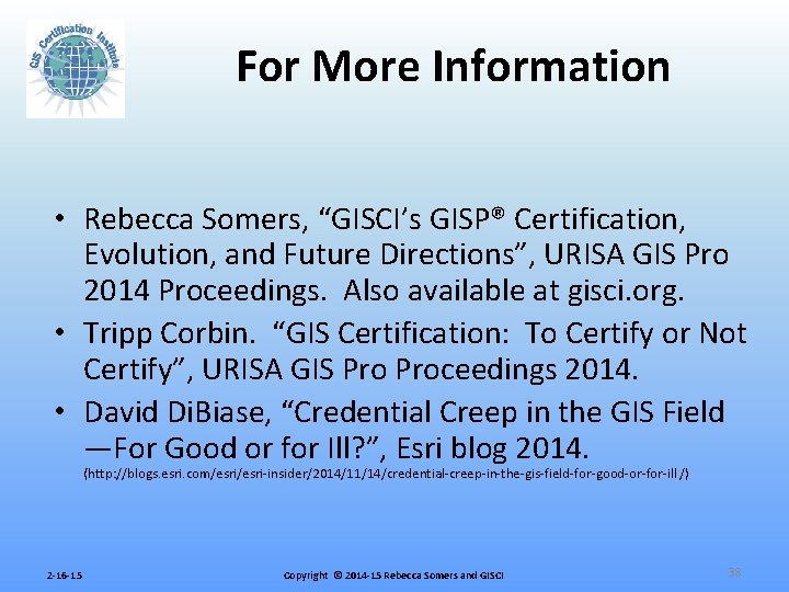 For More Information • Rebecca Somers, “GISCI’s GISP® Certification, Evolution, and Future Directions”, URISA