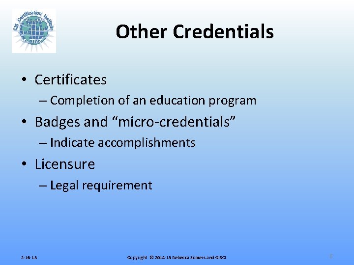 Other Credentials • Certificates – Completion of an education program • Badges and “micro-credentials”