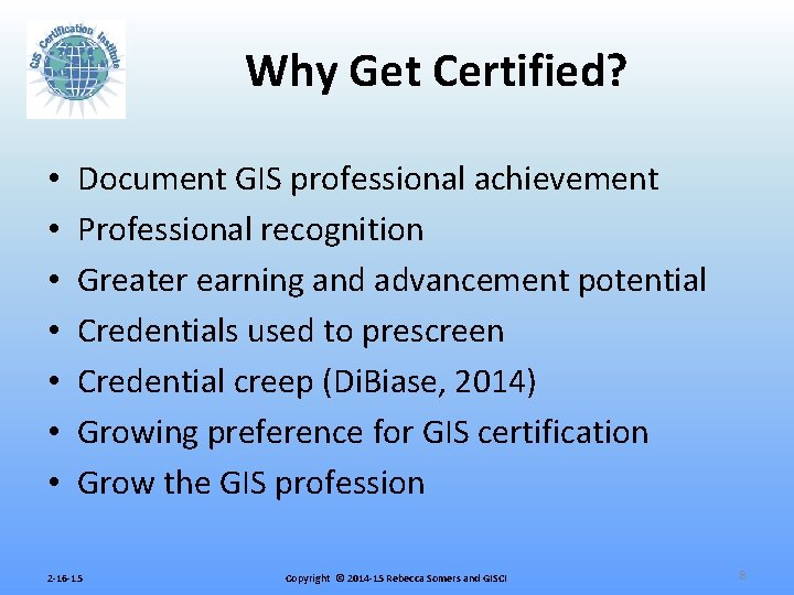 Why Get Certified? • • Document GIS professional achievement Professional recognition Greater earning and