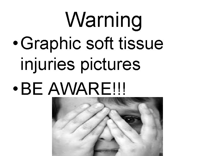 Warning • Graphic soft tissue injuries pictures • BE AWARE!!! 