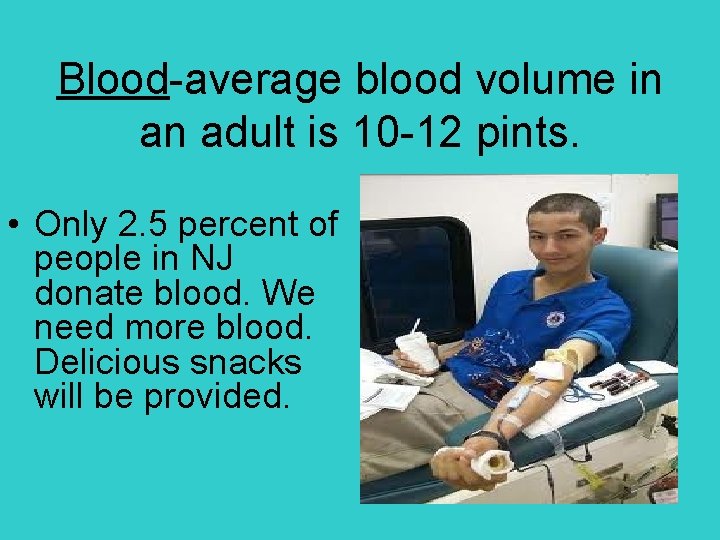 Blood-average blood volume in an adult is 10 -12 pints. • Only 2. 5