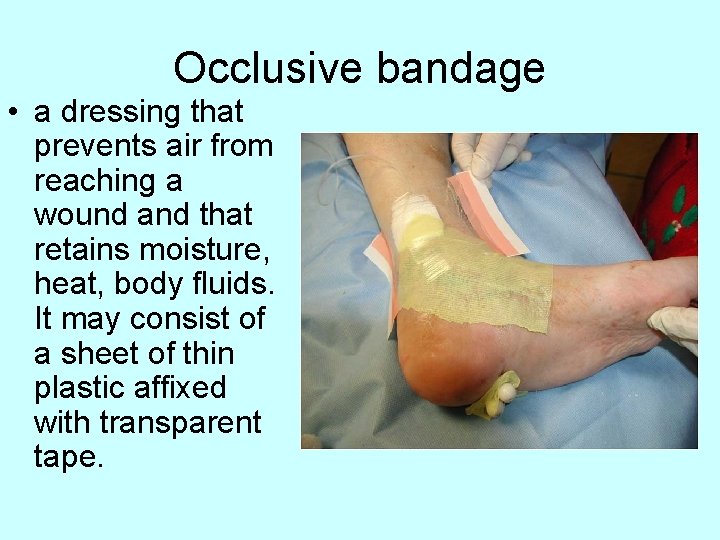 Occlusive bandage • a dressing that prevents air from reaching a wound and that