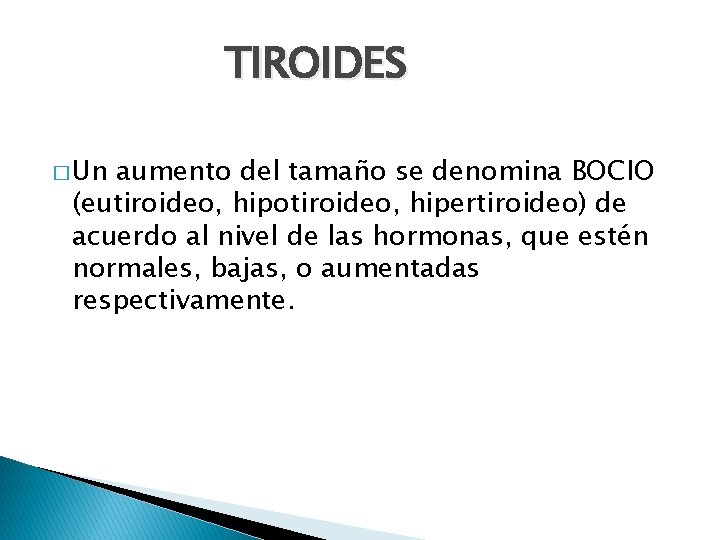TIROIDES � Un aumento del tamaño se denomina BOCIO (eutiroideo, hipotiroideo, hipertiroideo) de acuerdo