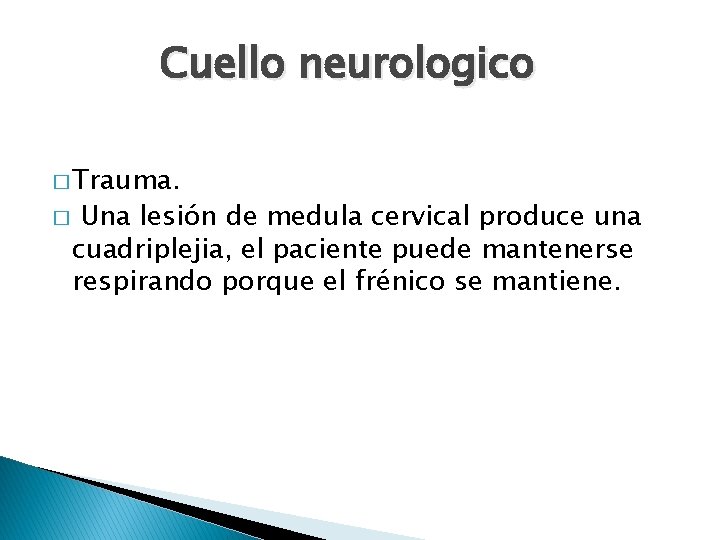 Cuello neurologico � Trauma. � Una lesión de medula cervical produce una cuadriplejia, el