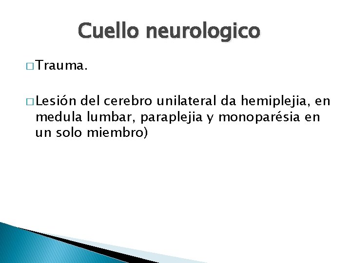 Cuello neurologico � Trauma. � Lesión del cerebro unilateral da hemiplejia, en medula lumbar,