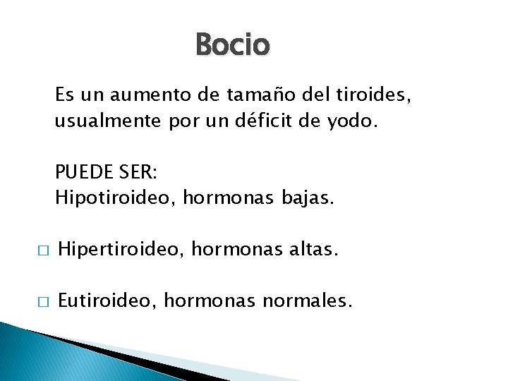 Bocio Es un aumento de tamaño del tiroides, usualmente por un déficit de yodo.