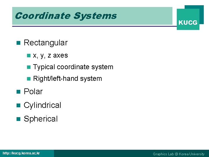 Coordinate Systems n KUCG Rectangular n x, y, z axes n Typical coordinate system