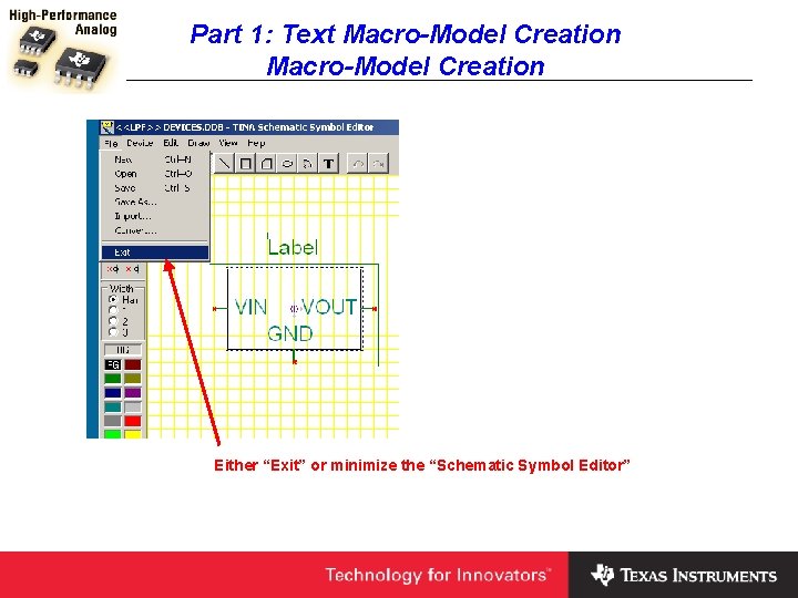Part 1: Text Macro-Model Creation Either “Exit” or minimize the “Schematic Symbol Editor” 