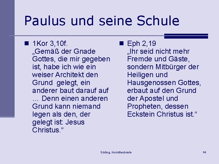 Paulus und seine Schule n 1 Kor 3, 10 f. „Gemäß der Gnade Gottes,