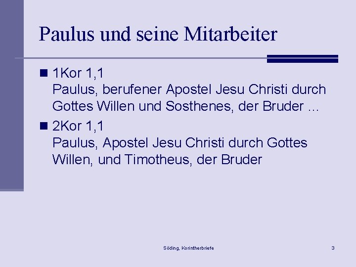 Paulus und seine Mitarbeiter n 1 Kor 1, 1 Paulus, berufener Apostel Jesu Christi