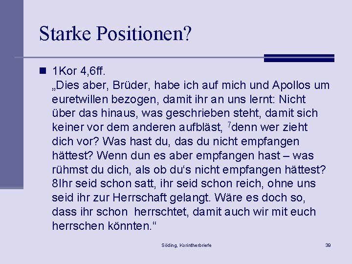 Starke Positionen? n 1 Kor 4, 6 ff. „Dies aber, Brüder, habe ich auf