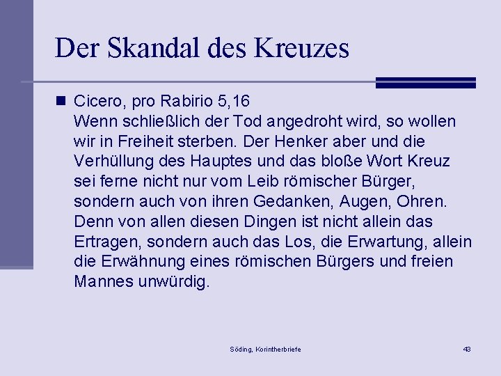 Der Skandal des Kreuzes n Cicero, pro Rabirio 5, 16 Wenn schließlich der Tod