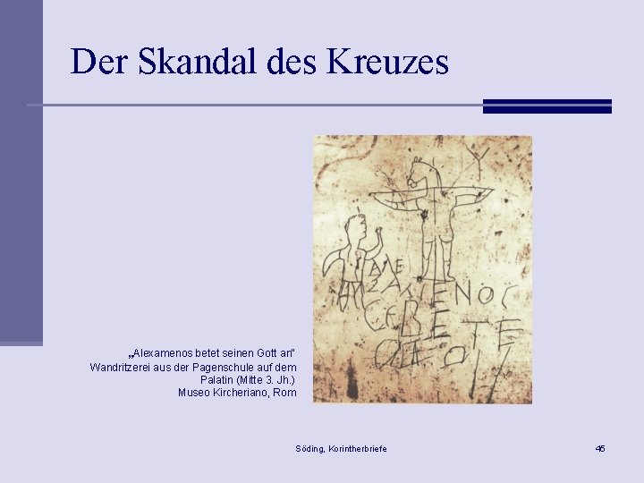 Der Skandal des Kreuzes „Alexamenos betet seinen Gott an“ Wandritzerei aus der Pagenschule auf