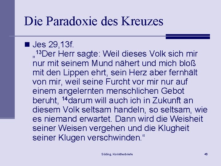 Die Paradoxie des Kreuzes n Jes 29, 13 f. „ 13 Der Herr sagte: