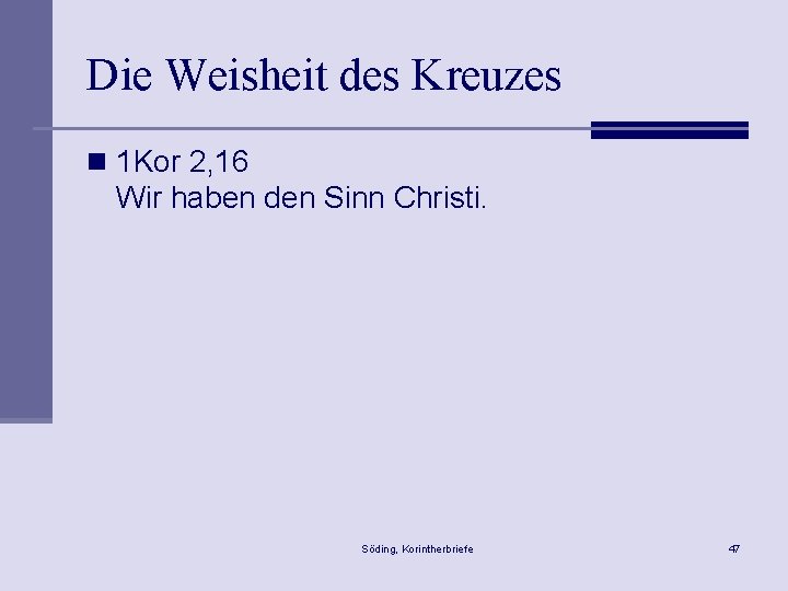 Die Weisheit des Kreuzes n 1 Kor 2, 16 Wir haben den Sinn Christi.