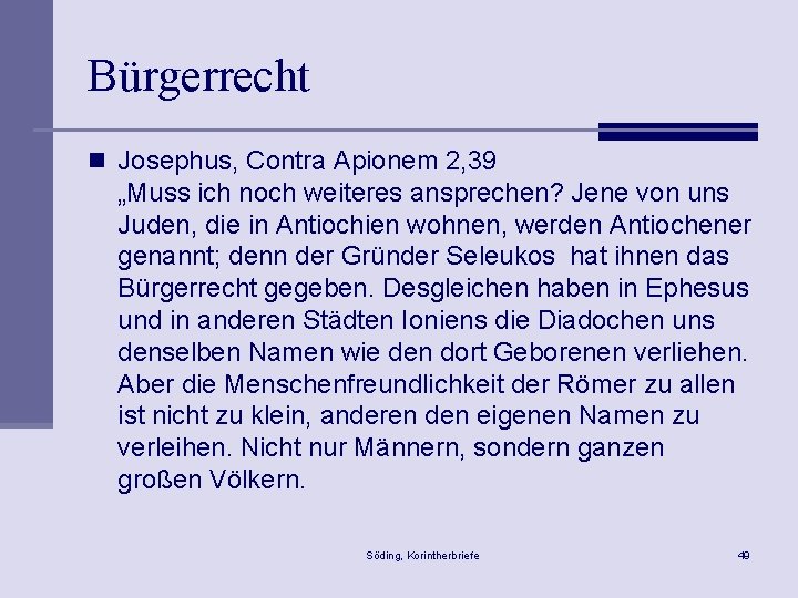 Bürgerrecht n Josephus, Contra Apionem 2, 39 „Muss ich noch weiteres ansprechen? Jene von