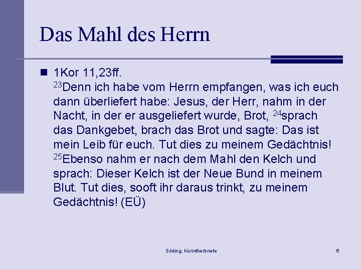 Das Mahl des Herrn n 1 Kor 11, 23 ff. 23 Denn ich habe