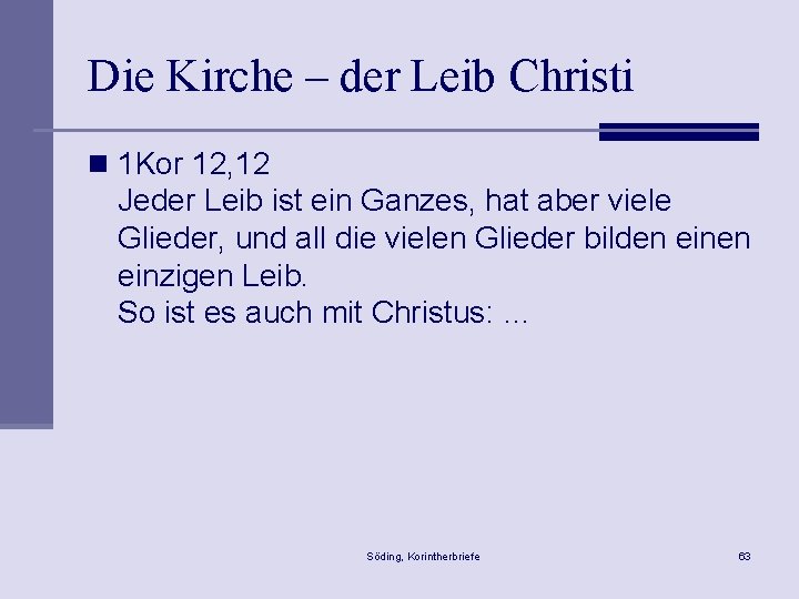 Die Kirche – der Leib Christi n 1 Kor 12, 12 Jeder Leib ist