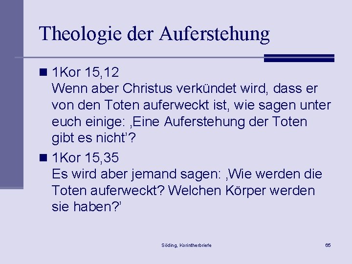 Theologie der Auferstehung n 1 Kor 15, 12 Wenn aber Christus verkündet wird, dass