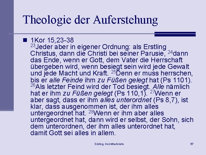 Theologie der Auferstehung n 1 Kor 15, 23 -38 23 Jeder aber in eigener