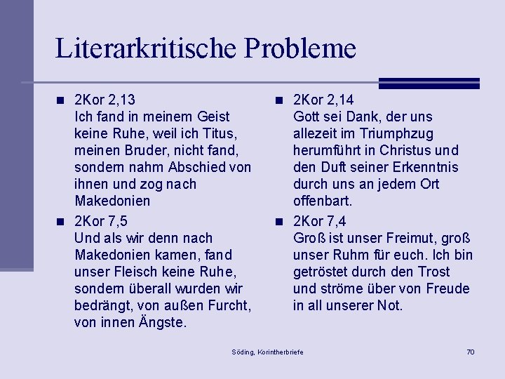 Literarkritische Probleme n 2 Kor 2, 13 n 2 Kor 2, 14 Ich fand