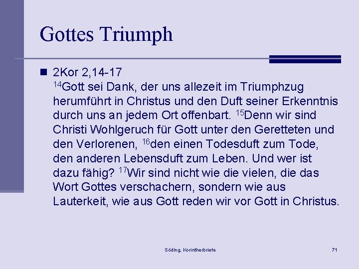 Gottes Triumph n 2 Kor 2, 14 -17 14 Gott sei Dank, der uns