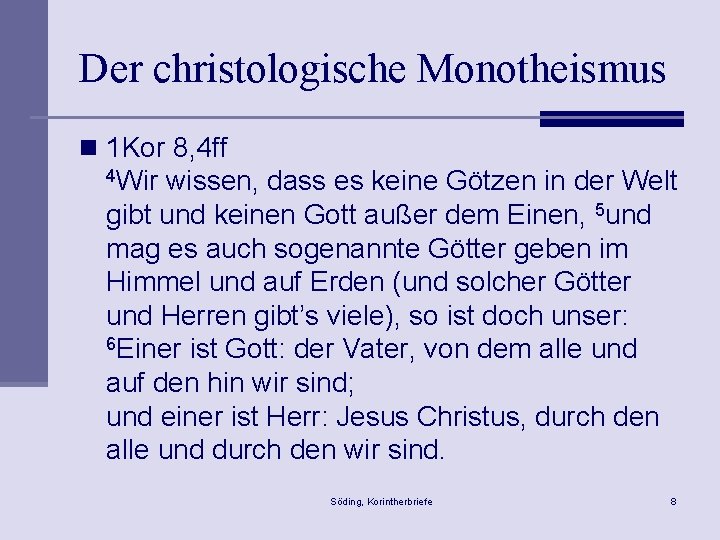 Der christologische Monotheismus n 1 Kor 8, 4 ff 4 Wir wissen, dass es