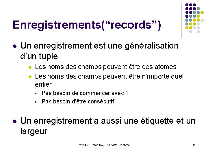 Enregistrements(“records”) l Un enregistrement est une généralisation d’un tuple l l Les noms des