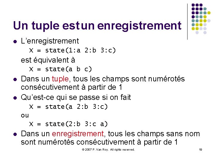 Un tuple est un enregistrement l L’enregistrement X = state(1: a 2: b 3: