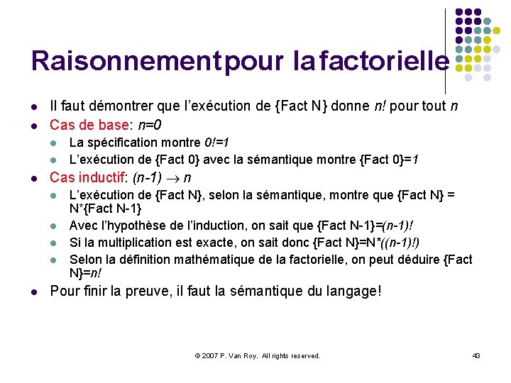 Raisonnement pour la factorielle l l Il faut démontrer que l’exécution de {Fact N}
