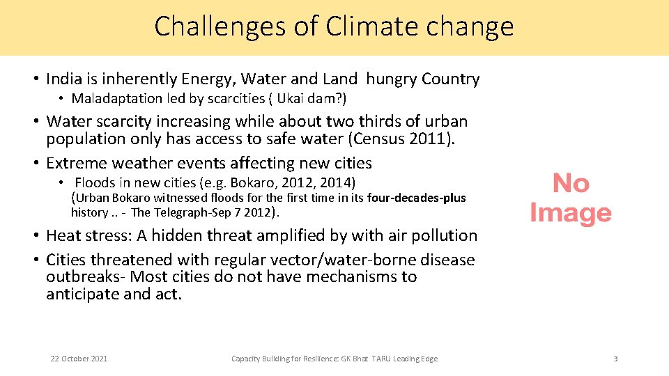 Challenges of Climate change • India is inherently Energy, Water and Land hungry Country