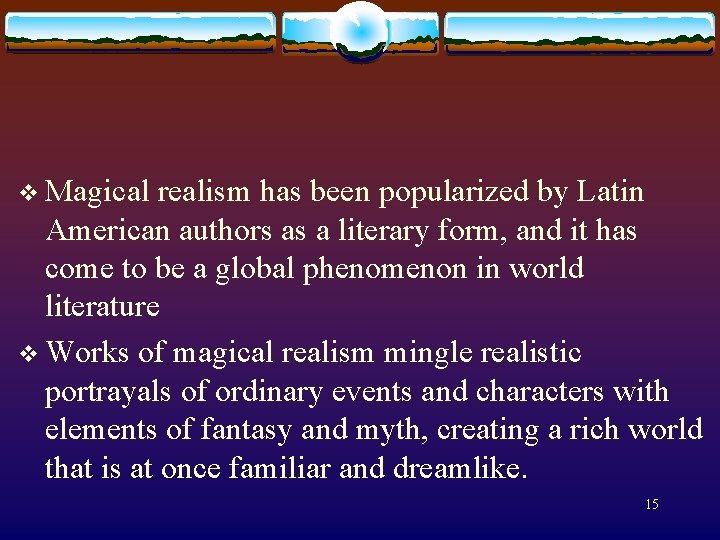 v Magical realism has been popularized by Latin American authors as a literary form,