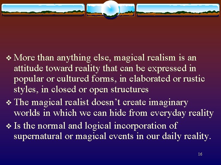 v More than anything else, magical realism is an attitude toward reality that can