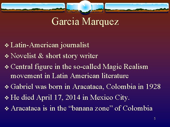 Garcia Marquez v Latin-American journalist v Novelist & short story writer v Central figure