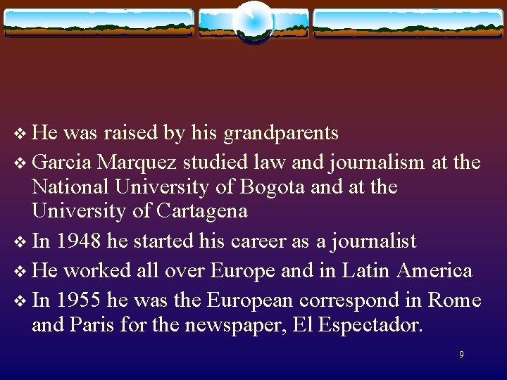 v He was raised by his grandparents v Garcia Marquez studied law and journalism