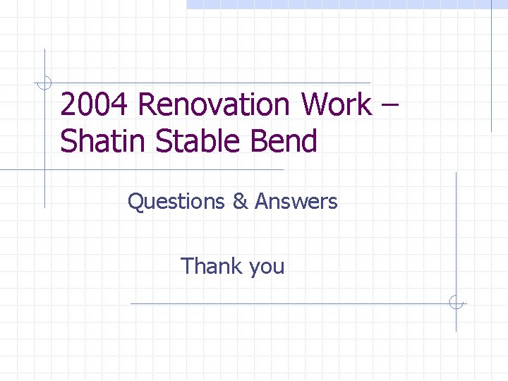 2004 Renovation Work – Shatin Stable Bend Questions & Answers Thank you 