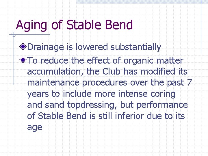 Aging of Stable Bend Drainage is lowered substantially To reduce the effect of organic