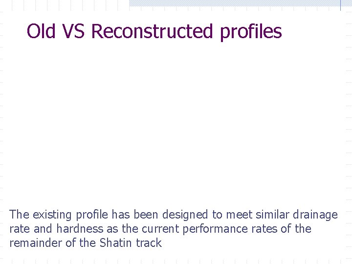 Old VS Reconstructed profiles The existing profile has been designed to meet similar drainage