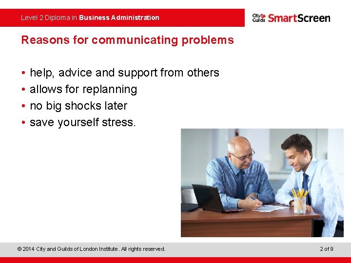 Level 2 Diploma in Business Administration Reasons for communicating problems • • help, advice