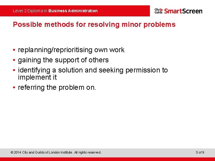 Level 2 Diploma in Business Administration Possible methods for resolving minor problems • replanning/reprioritising