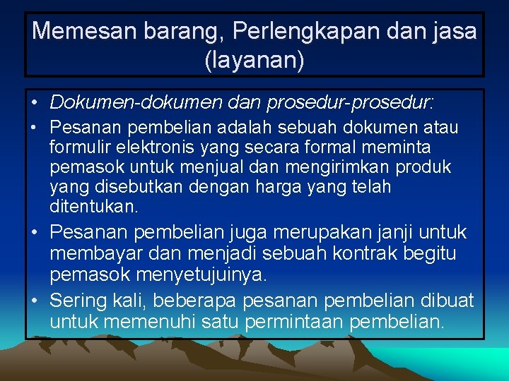 Memesan barang, Perlengkapan dan jasa (layanan) • Dokumen-dokumen dan prosedur-prosedur: • Pesanan pembelian adalah