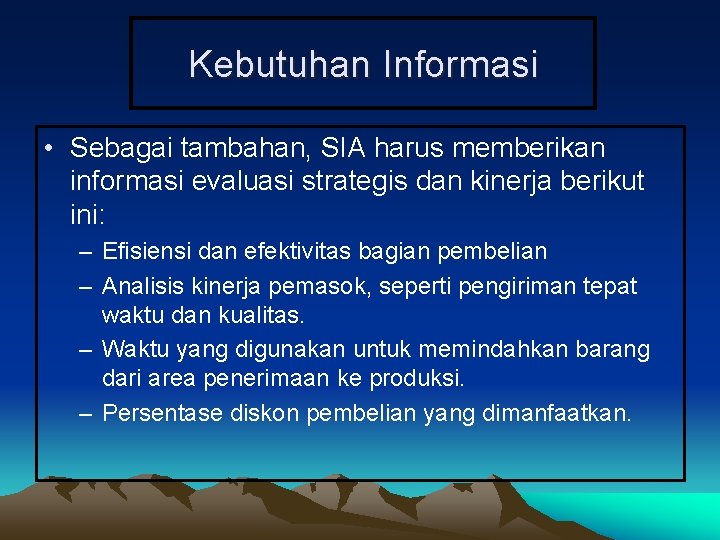 Kebutuhan Informasi • Sebagai tambahan, SIA harus memberikan informasi evaluasi strategis dan kinerja berikut