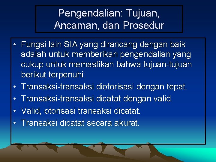 Pengendalian: Tujuan, Ancaman, dan Prosedur • Fungsi lain SIA yang dirancang dengan baik adalah