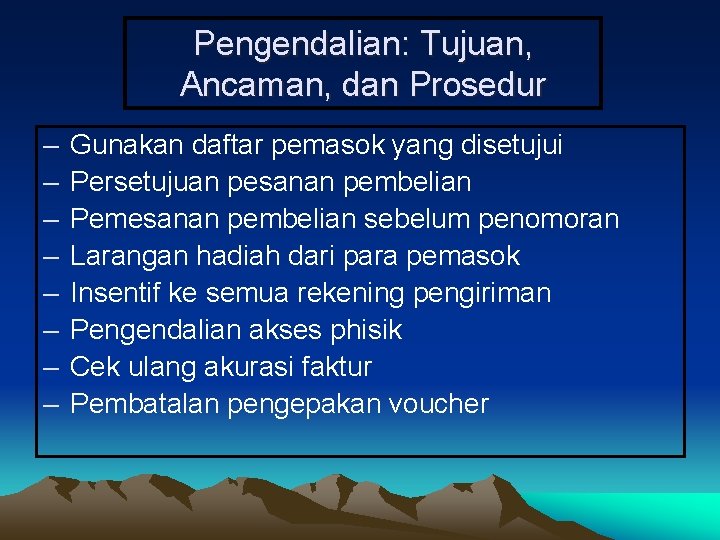 Pengendalian: Tujuan, Ancaman, dan Prosedur – – – – Gunakan daftar pemasok yang disetujui