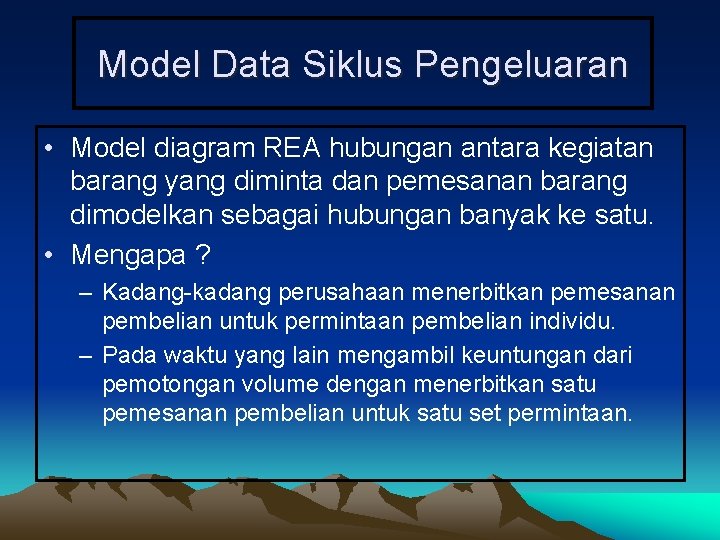 Model Data Siklus Pengeluaran • Model diagram REA hubungan antara kegiatan barang yang diminta