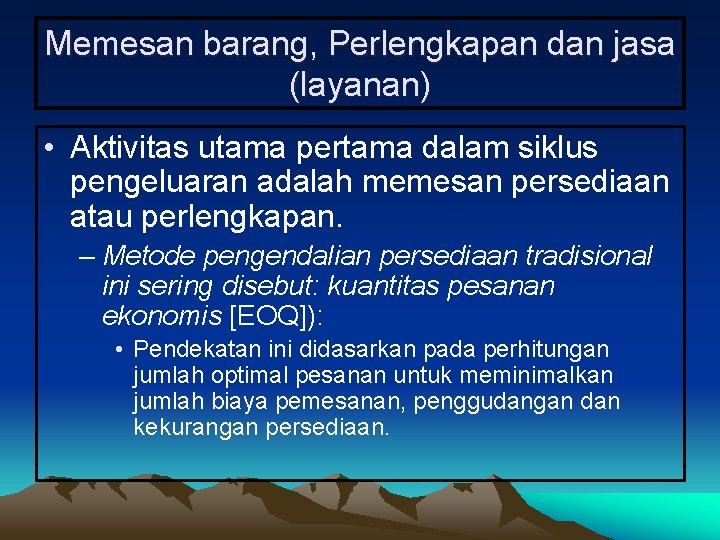 Memesan barang, Perlengkapan dan jasa (layanan) • Aktivitas utama pertama dalam siklus pengeluaran adalah