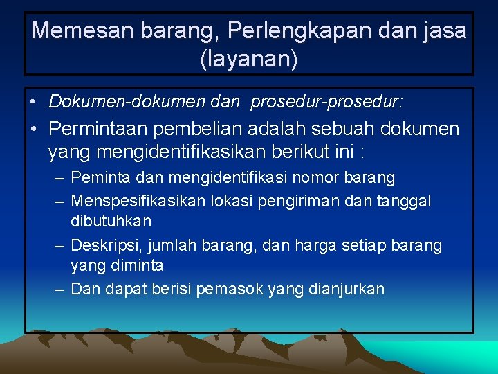 Memesan barang, Perlengkapan dan jasa (layanan) • Dokumen-dokumen dan prosedur-prosedur: • Permintaan pembelian adalah