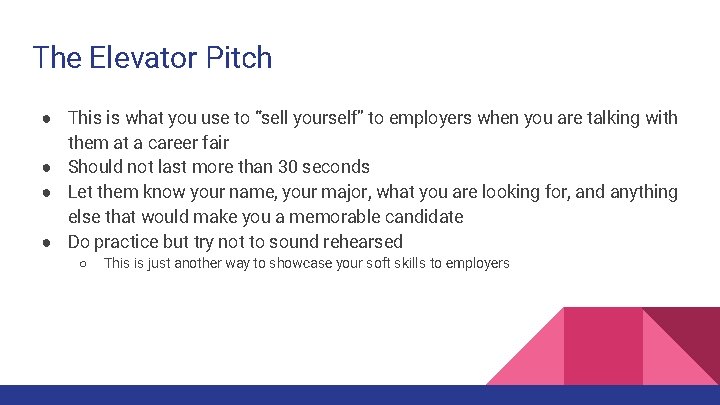 The Elevator Pitch ● This is what you use to “sell yourself” to employers