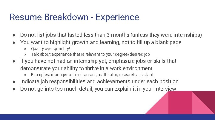 Resume Breakdown - Experience ● Do not list jobs that lasted less than 3