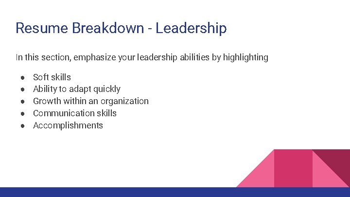 Resume Breakdown - Leadership In this section, emphasize your leadership abilities by highlighting ●